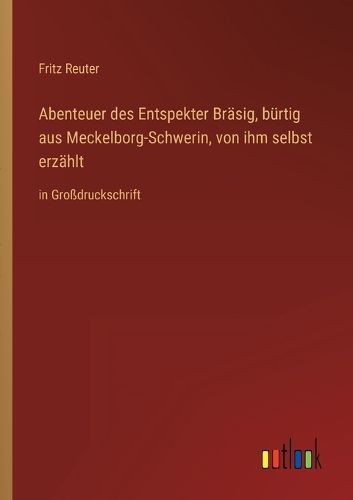 Cover image for Abenteuer des Entspekter Braesig, buertig aus Meckelborg-Schwerin, von ihm selbst erzaehlt