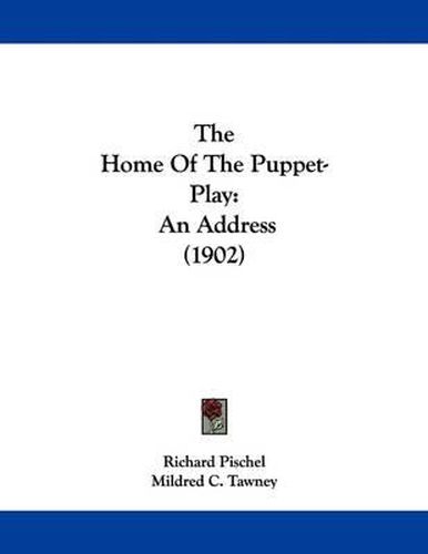 Cover image for The Home of the Puppet-Play: An Address (1902)