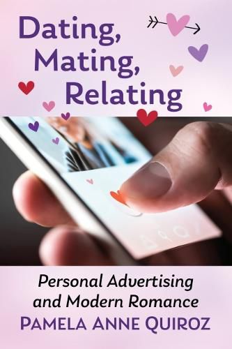 Cover image for Dating, Mating, Relating: Personal Advertising and Modern Romance