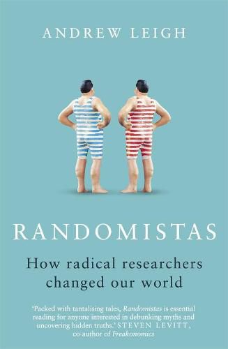 Randomistas: How Radical Researchers Changed Our World