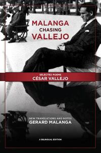 Cover image for Malanga Chasing Vallejo: Selected Poems: Cesar Vallejo: New Translations and Notes: Gerard Malanga