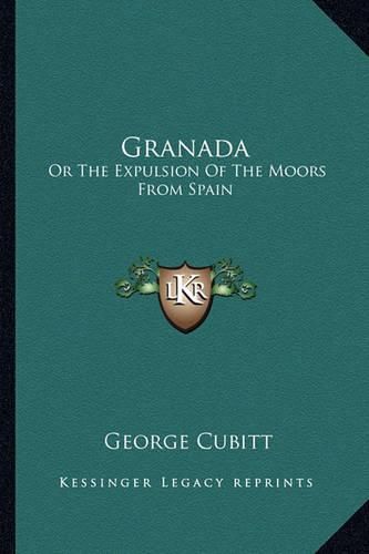 Cover image for Granada: Or the Expulsion of the Moors from Spain