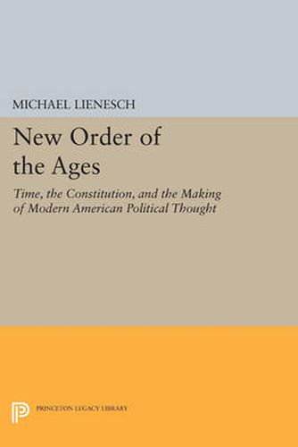 Cover image for New Order of the Ages: Time, the Constitution, and the Making of Modern American Political Thought