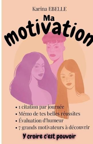 Cover image for Ma motivation: Y croire c'est pouvoir