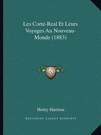 Cover image for Les Corte-Real Et Leurs Voyages Au Nouveau-Monde (1883)