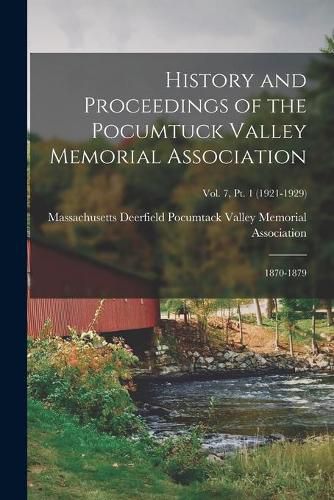 Cover image for History and Proceedings of the Pocumtuck Valley Memorial Association; 1870-1879; Vol. 7, Pt. 1 (1921-1929)