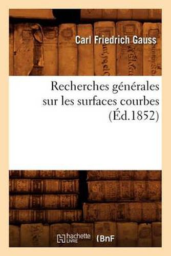 Cover image for Recherches Generales Sur Les Surfaces Courbes (Ed.1852)