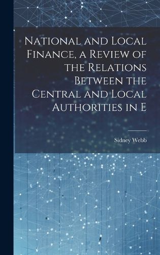 Cover image for National and Local Finance, a Review of the Relations Between the Central and Local Authorities in E
