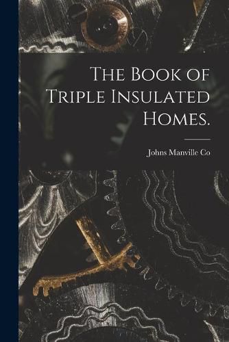 Cover image for The Book of Triple Insulated Homes.