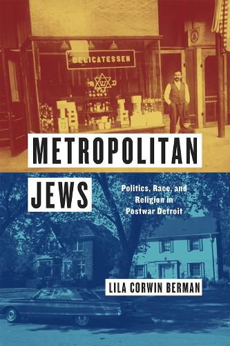 Cover image for Metropolitan Jews: Politics, Race, and Religion in Postwar Detroit