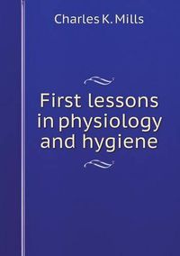 Cover image for First lessons in physiology and hygiene