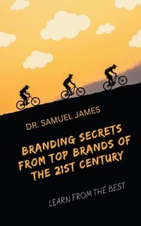 Cover image for Branding Secrets from Top Brands of the 21st Century