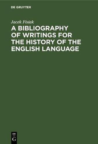 Cover image for A Bibliography of Writings for the History of the English Language