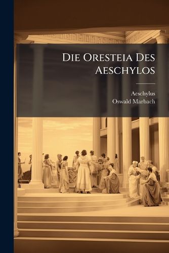 Cover image for Die Oresteia Des Aeschylos