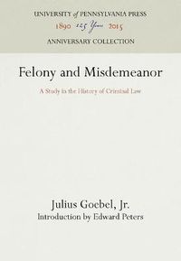 Cover image for Felony and Misdemeanor: A Study in the History of Criminal Law