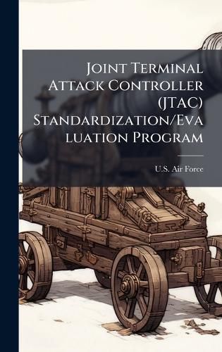 Cover image for Joint Terminal Attack Controller (JTAC) Standardization/Evaluation Program