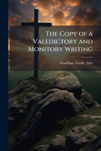 Cover image for The Copy of a Valedictory and Monitory Writing