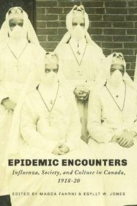 Cover image for Epidemic Encounters: Influenza, Society, and Culture in Canada, 1918-20