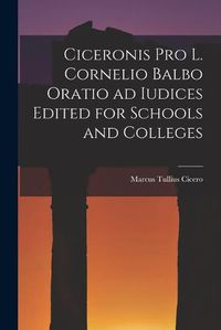 Cover image for Ciceronis Pro L. Cornelio Balbo Oratio ad Iudices Edited for Schools and Colleges