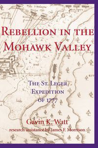 Cover image for Rebellion in the Mohawk Valley: The St. Leger Expedition of 1777
