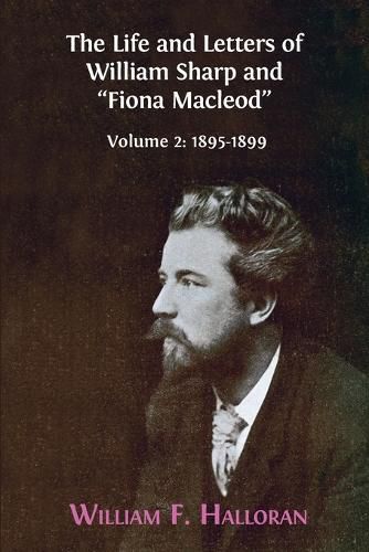 Cover image for The Life and Letters of William Sharp and  Fiona Macleod: Volume 2: 1895-1899