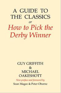 Cover image for A Guide to the Classics: Or How to Pick the Derby Winner