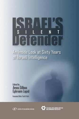 Cover image for Israel's Silent Defender: An Inside Look at Sixty Years of Israeli Intelligence