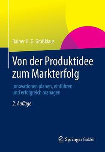 Von der Produktidee zum Markterfolg: Innovationen planen, einfuhren und erfolgreich managen