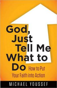 Cover image for God, Just Tell Me What to Do: How to Put Your Faith into Action