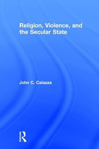 Cover image for Religion, Violence, and the Secular State