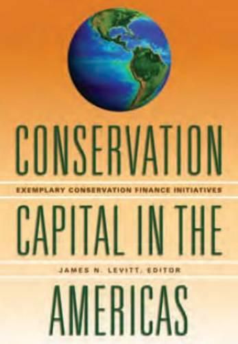 Cover image for Conservation Capital in the Americas - Exemplary Conservation Finance Initiatives