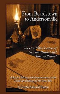 Cover image for From Beardstown to Andersonville: The Civil War Letters of Newton Paschal and Tommy Paschal, Revised Edition