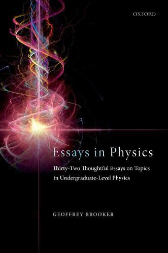 Cover image for Essays in Physics: Thirty-two thoughtful essays on topics in undergraduate-level physics