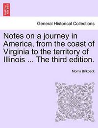 Cover image for Notes on a Journey in America, from the Coast of Virginia to the Territory of Illinois ... the Fourth Edition.