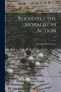 Cover image for Roosevelt the Moralist in Action; 1