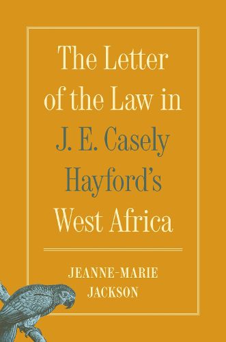 Cover image for The Letter of the Law in J. E. Casely Hayford's West Africa