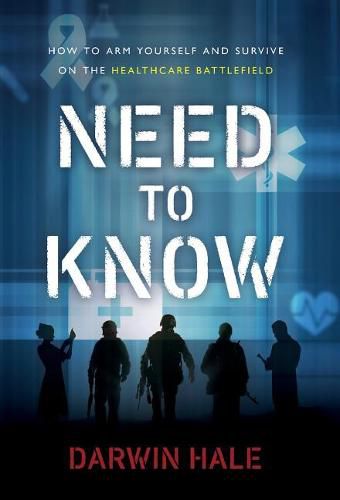 Cover image for Need to Know: How to Arm Yourself and Survive on the Healthcare Battlefield