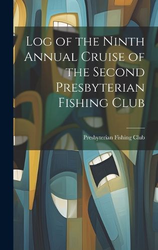 Cover image for Log of the Ninth Annual Cruise of the Second Presbyterian Fishing Club