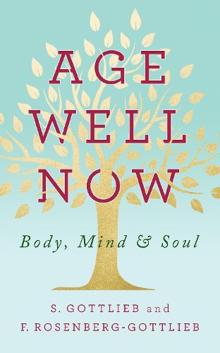 Cover image for Age Well Now: Body, Mind and Soul