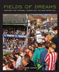 Cover image for Fields of Dreams: Grounds That Football Forgot But the Fans Never Will