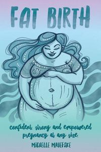 Cover image for Fat Birth: Confident, Strong and Empowered Pregnancy At Any Size