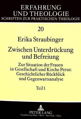 Cover image for Zwischen Unterdrueckung Und Befreiung: Zur Situation Der Frauen in Gesellschaft Und Kirche Perus: Geschichtlicher Rueckblick Und Gegenwartsanalyse