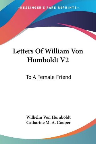 Cover image for Letters of William Von Humboldt V2: To a Female Friend