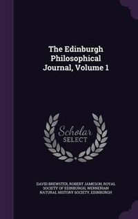 Cover image for The Edinburgh Philosophical Journal, Volume 1