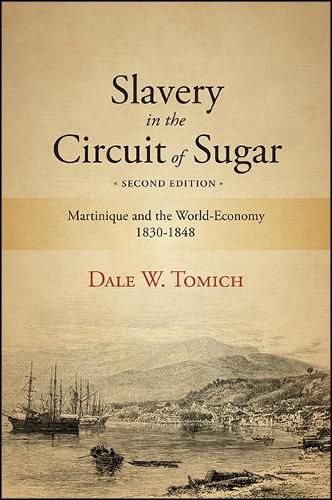 Cover image for Slavery in the Circuit of Sugar, Second Edition: Martinique and the World-Economy, 1830-1848