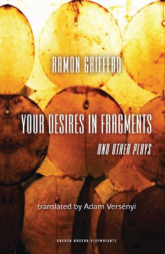 Cover image for Ramon Griffero: Your Desires in Fragments and other Plays: Diez Obras de Fin de Sieglo