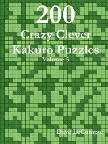 Cover image for 200 Crazy Clever Kakuro Puzzles - Volume 5