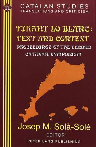 Cover image for Tirant Lo Blanc: Text and Context: Proceedings of the Second Catalan Symposium (Volume in Memory of Pere Masdevall)