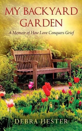 Cover image for My Backyard Garden: A Memoir of How Love Conquers Grief