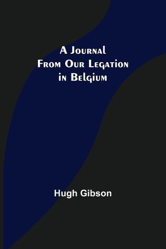 Cover image for A Journal From Our Legation in Belgium